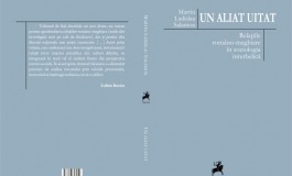 Semnal editorial: Martin Ladislau Salamon, "Un aliat uitat. Relatiile româno‑maghiare în sociologia interbelică"