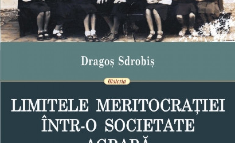 Aparitie editoriala: „Limitele meritocratiei intr-o societate agrara. Somaj intelectual si radicalizare politica a tineretului in Romania interbelica”